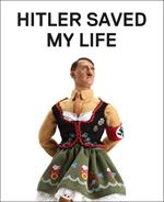 Hitler Saved My Life