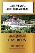 The Golden Age of Southern Cameroons: Prime Lessons for Cameroon