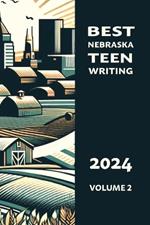 Best Nebraska Teen Writing 2024, Volume 2