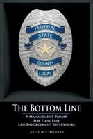 The Bottom Line - A Management Primer for First Line Law Enforcement Supervisors