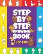 The Step-by-Step Drawing Book for Kids: A Children's Beginners Book on How-To-Draw Animals, Cartoons, Planes and Boats; Learn to Illustrate with our Activity Art Sketch Pad