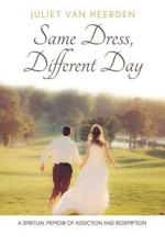 Same Dress, Different Day: A Spiritual Memoir of Addiction and Redemption