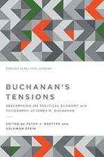 Buchanan's Tensions: Reexamining the Political Economy and Philosophy of James M. Buchanan