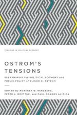 Ostrom's Tensions: Reexamining the Political Economy and Public Policy of Elinor C. Ostrom