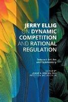 Jerry Ellig on Dynamic Competition and Rational Regulation: Selected Articles and Commentary