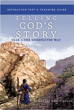 Telling God's Story, Year Three: The Unexpected Way: Instructor Text & Teaching Guide (Vol. 3) (Telling God's Story)