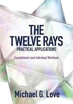 The Twelve Rays Practical Applications: Foundational Level Individual Workbook