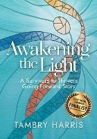 Awakening the Light: A Survivors to Thrivers Going-Forward Story