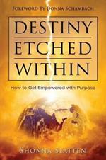 Destiny Etched Within: How to Get Empowered with Purpose