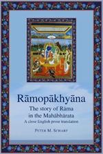 Ramopakhyana - the story of Rama in the Mahabharata: a close English prose translation