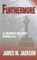 Furthermore: A Seamus McCree Novella