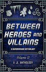 Between Heroes and Villains: A Superpower Anthology