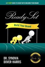 Ready Set Build Your Brand!: A 21- Step Guide To Assist With Building Your Brand!