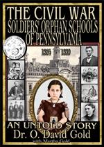 The Civil War Soldiers' Orphan Schools of Pennsylvania 1864-1889