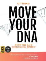 Move Your DNA: Restore Your Health Through Natural Movement, 2nd Edition