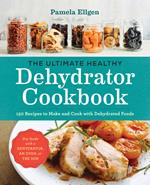 The Ultimate Healthy Dehydrator Cookbook