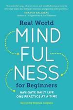 Real World Mindfulness for Beginners: Navigate daily life one practice at a time