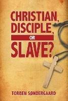 Christian, Disciple, or Slave?