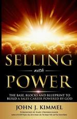 Selling With Power: The Base, Blocks And Blueprint To Build A Sales Career Powered By God