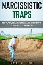 Narcissistic Traps: Red Flags, Breaking Free, and Recovering from Toxic Relationships