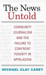 The News Untold: Community Journalism and the Failure to Confront Poverty in Appalachia