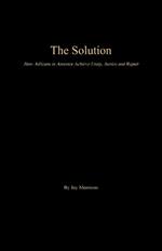 The Solution: How Africans in America Achieve Unity, Justice and Repair