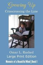 Growing Up Crisscrossing the Line: Large Print Edition