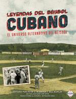 Leyendas del Beisbol Cubano: El Universo Alternativo del Beisbol