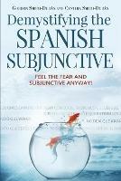 Demystifying the Spanish Subjunctive: Feel the Fear and 'subjunctive'