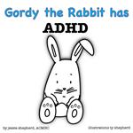 Gordy the Rabbit has ADHD