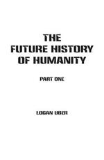 The Future History of Humanity: Part 1