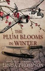 The Plum Blooms in Winter: Inspired by a Gripping True Story from World War II's Daring Doolittle Raid