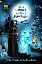 Three Ghosts in a Black Pumpkin: Creepy Hollow Adventures 1