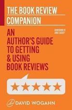 The Book Review Companion: An Author's Guide to Getting and Using Book Reviews