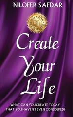 Create Your Life: What can you create today that you haven't even considered?