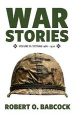 War Stories Volume III: Vietnam 1966 - 1970