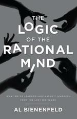 The Logic of the Rational Mind: What we've learned-and haven't learned-from the last 100 years