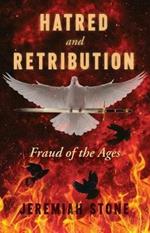 HATRED and RETRIBUTION: Fraud of the Ages