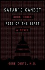 Satan's Gambit: Book Three Rise of the Beast A Novel