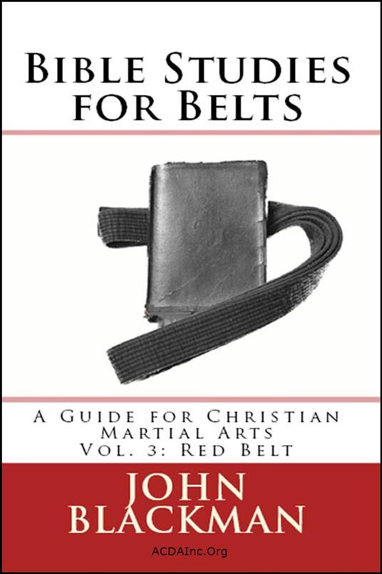 Bible Studies for Belts: A Guide for Christian Martial Arts Vol. 3: Red Belt