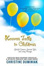 Heaven Talks To Children: Afterlife Contacts, Spiritual Gifts and Loving Messages