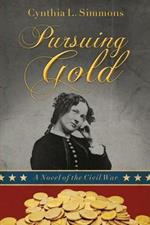 Pursuing Gold: A Novel of the Civil War