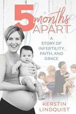 5 Months Apart: Facing Infertility with Faith and Grace