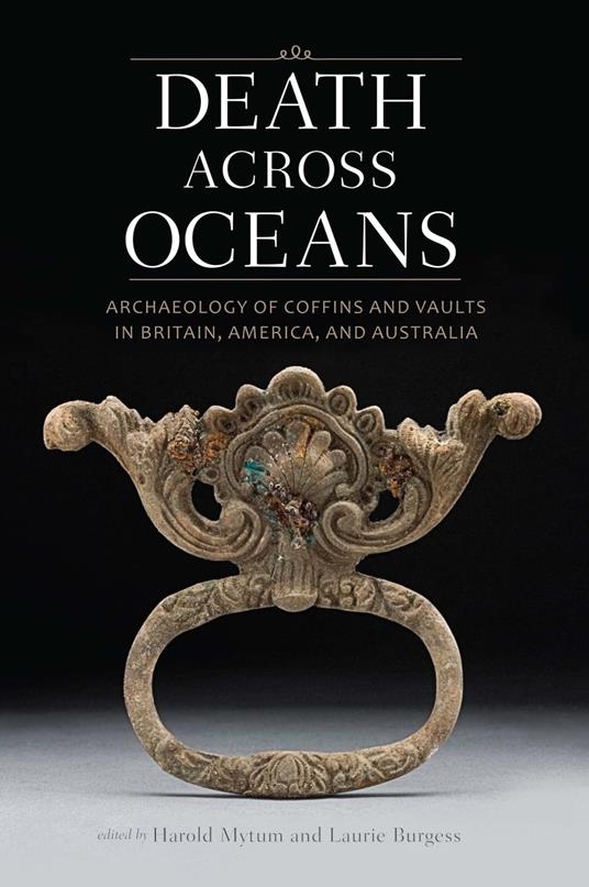 Death Across Oceans: Archaeology of Coffins and Vaults in Britain, America, and Australia