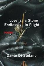 Love Is a Stone Endlessly in Flight: Poems