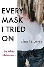 Every Mask I Tried On: Stories