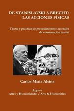 de Stanislavski a Brecht: LAS ACCIONES FISICAS Teoria y practica de procedimientos actorales de construccion teatral