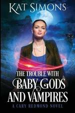 The Trouble with Baby Gods and Vampires: A Cary Redmond Novel