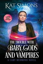 The Trouble with Baby Gods and Vampires: Large Print Edition