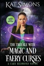 The Trouble with Magic and Faery Curses: Large Print Edition